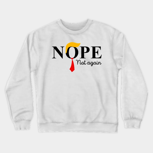 Nope Not Again Funny Trump Crewneck Sweatshirt by StarMa